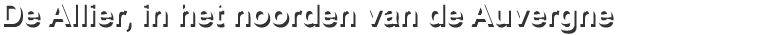 Ontdek de rust van midden Frankrijk